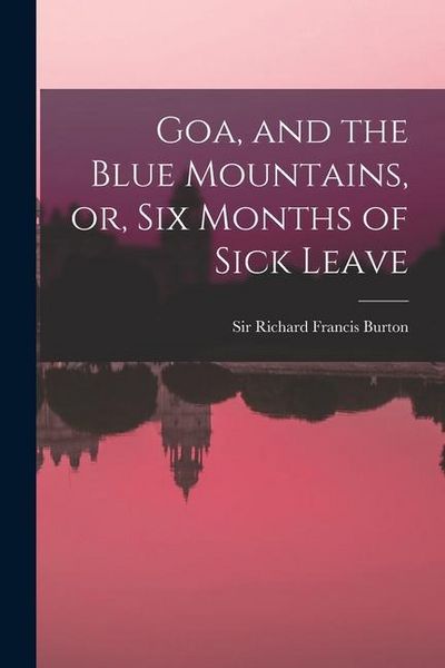 Produktbild: Goa, and the Blue Mountains, or, Six Months of Sick Leave