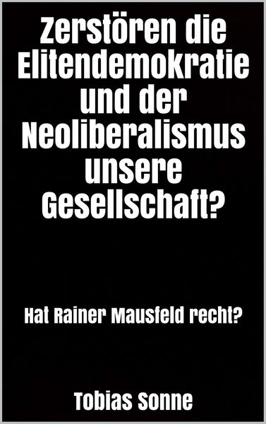 Produktbild: Zerst&ouml;ren die Elitendemokratie und der Neoliberalismus unsere Gesellschaft?