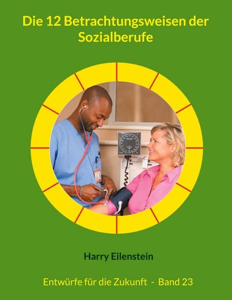 Die 12 Betrachtungsweisen der Sozialberufe, Taschenbuch von Harry Eilenstein, BoD – Books on Demand, 9783819296741