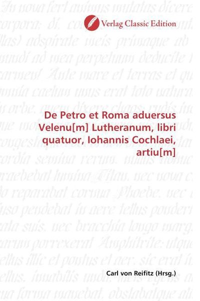 Produktbild: De Petro et Roma aduersus Velenu[m] Lutheranum, libri quatuor, Iohannis Cochlaei, artiu[m]