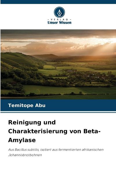 Reinigung und Charakterisierung von Beta-Amylase, Taschenbuch von Temitope Abu, Verlag Unser Wissen, 9786209266867