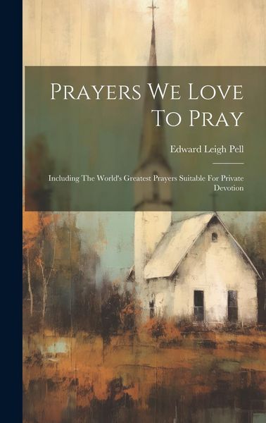 Produktbild: Prayers We Love To Pray: Including The World's Greatest Prayers Suitable For Private Devotion