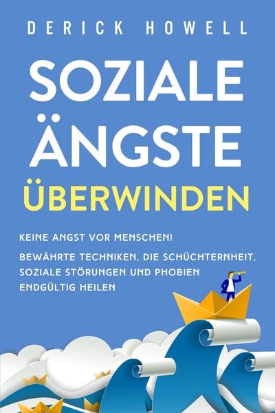 Produktbild: Soziale &Auml;ngste &uuml;berwinden: Keine Angst vor Menschen! Bew&auml;hrte Techniken, die Sch&uuml;chternheit, soziale St&ouml;rungen und Phobien endg&uuml;ltig heilen
