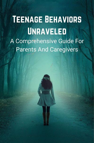 Produktbild: Teenage Behaviors Unraveled: a Comprehensive Guide for Parents and Caregivers