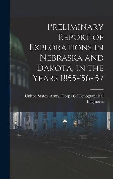 Produktbild: Preliminary Report of Explorations in Nebraska and Dakota, in the Years 1855-'56-'57