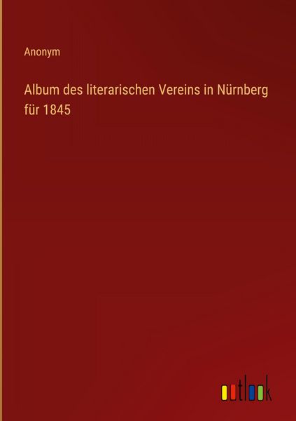 Produktbild: Album des literarischen Vereins in N&uuml;rnberg f&uuml;r 1845