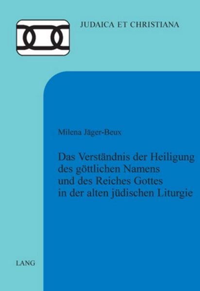 Produktbild: Das Verst&auml;ndnis der Heiligung des g&ouml;ttlichen Namens und des Reiches Gottes in der alten j&uuml;dischen Liturgie