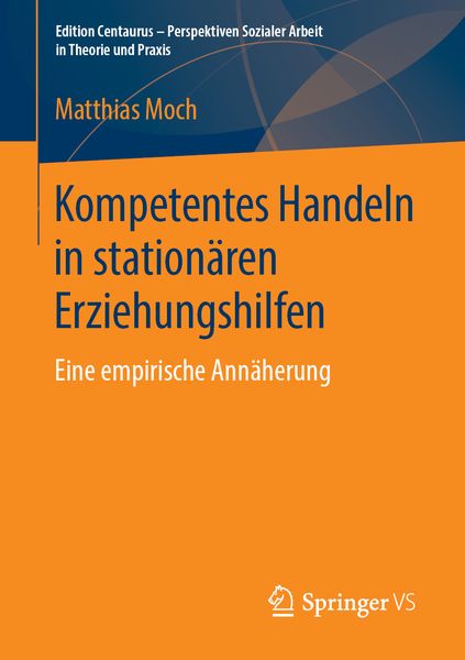 Kompetentes Handeln in stationären Erziehungshilfen, Taschenbuch von Matthias Moch, Springer Fachmedien Wiesbaden GmbH, 9783658244385