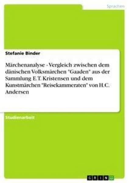 Märchenanalyse - Vergleich zwischen dem dänischen Volksmärchen 'Gaaden' aus der Sammlung E.T. Kristensen und dem Kunstmärchen 'Reisekammeraten' von