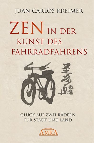 Zen in der Kunst des Fahrradfahrens, Gebundene Ausgabe von Juan Carlos Kreimer, AMRA Verlag, 9783954472574