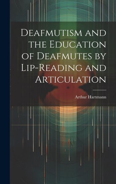 Produktbild: Deafmutism and the Education of Deafmutes by Lip-reading and Articulation