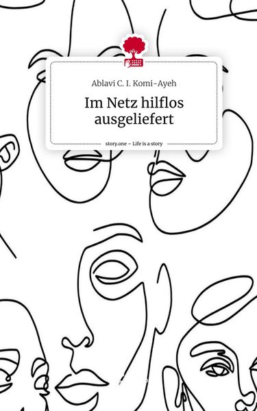 Im Netz hilflos ausgeliefert. Life is a Story - story.one, Gebundene Ausgabe von Ablavi C. I. Komi-Ayeh, Story.one publishing, 9783710857423