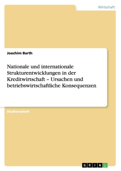Produktbild: Nationale und internationale Strukturentwicklungen in der Kreditwirtschaft - Ursachen und betriebswirtschaftliche Konsequenzen