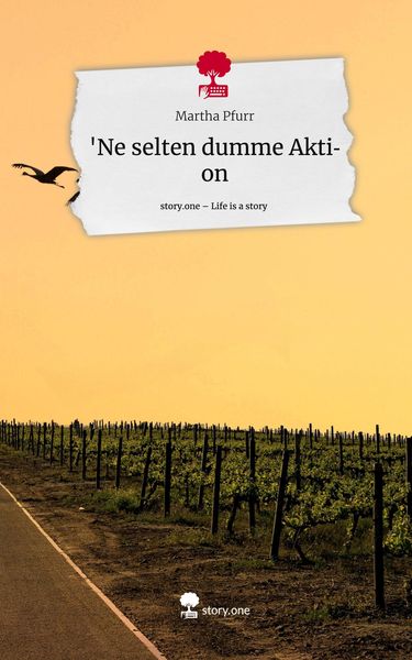 'Ne selten dumme Aktion. Life is a Story - story.one, Gebundene Ausgabe von Martha Pfurr, Story.one publishing, 9783710854842