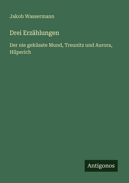 Drei Erzählungen, Taschenbuch von Jakob Wassermann, Antigonos Verlag, 9783566065768