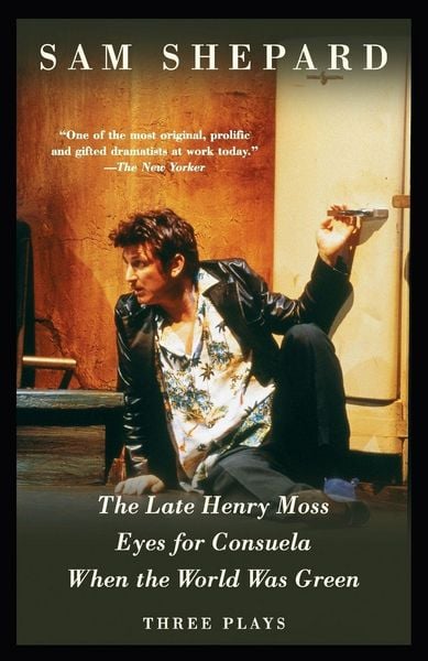 The Late Henry Moss, Eyes for Consuela, When the World Was Green, Taschenbuch von Sam Shepard, Vintage USA, 9781400030798