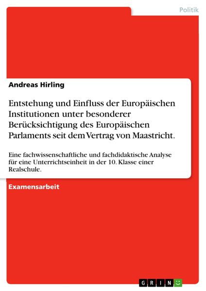 Produktbild: Entstehung und Einfluss der Europ&auml;ischen Institutionen unter besonderer Ber&uuml;cksichtigung des Europ&auml;ischen Parlaments seit dem Vertrag von Maastricht.