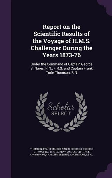 Produktbild: Report on the Scientific Results of the Voyage of H.M.S. Challenger During the Years 1873-76: Under the Command of Captain George S. Nares, R.N., F.R.
