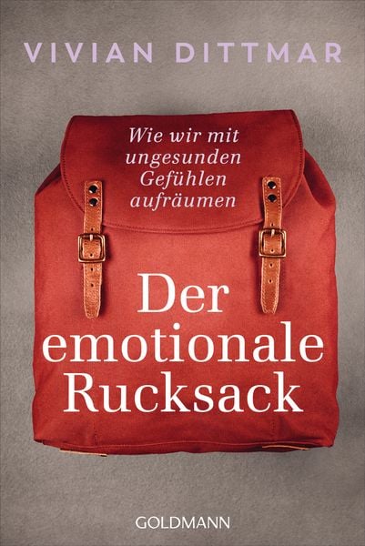 Der emotionale Rucksack, Taschenbuch von Vivian Dittmar, Goldmann, 978-3-442-22382-4