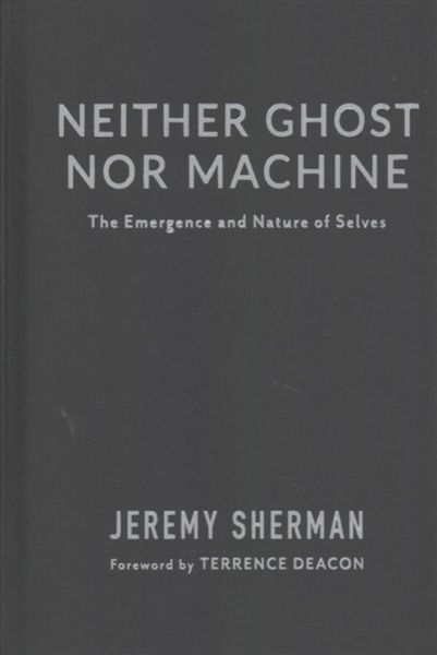 Produktbild: Sherman, J: Neither Ghost nor Machine - The Emergence and Na