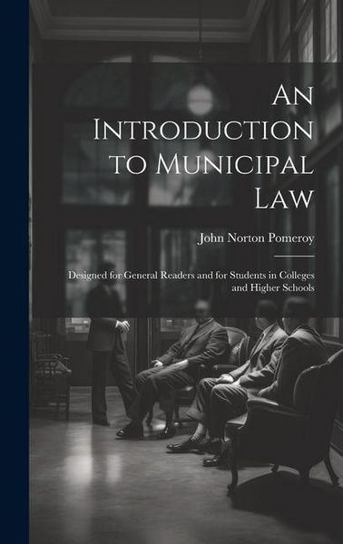 Produktbild: An Introduction to Municipal Law: Designed for General Readers and for Students in Colleges and Higher Schools