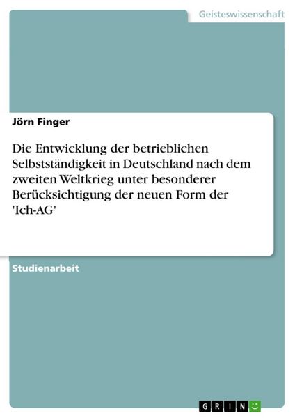 Produktbild: Die Entwicklung der betrieblichen Selbstst&auml;ndigkeit in Deutschland nach dem zweiten Weltkrieg unter besonderer Ber&uuml;cksichtigung der neuen Form der 'Ic
