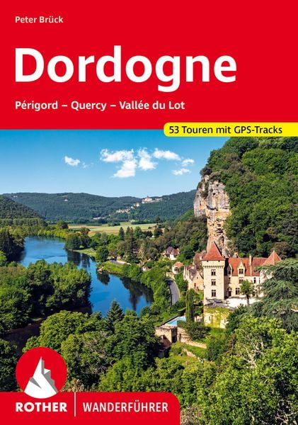 ROTHER Wanderführer Dordogne – Périgord, Quercy, Vallée du Lot, Taschenbuch von Peter Brück, Rother Bergverlag, 9783763346356