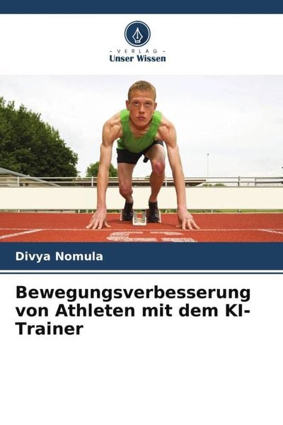 Bewegungsverbesserung von Athleten mit dem KI-Trainer, Taschenbuch von Divya Nomula, Verlag Unser Wissen, 9786206262978