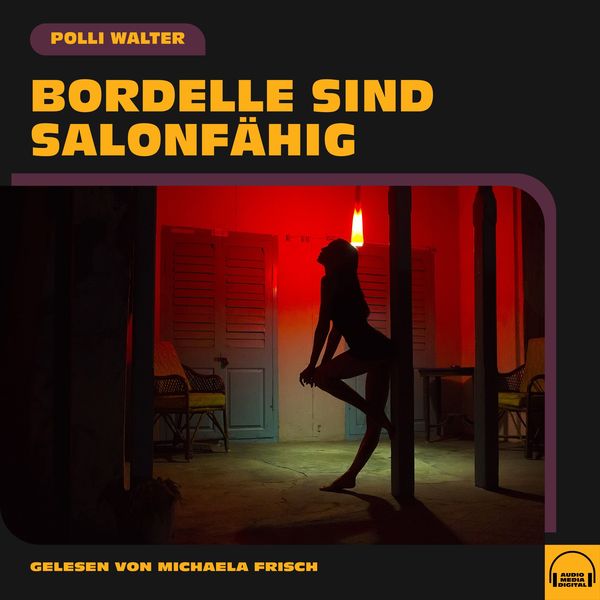 Bordelle sind salonfähig - Polli Walter, Audio, 9783991553731