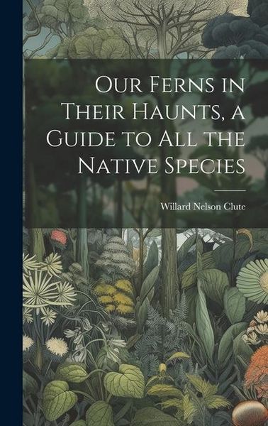 Produktbild: Our Ferns in Their Haunts, a Guide to all the Native Species