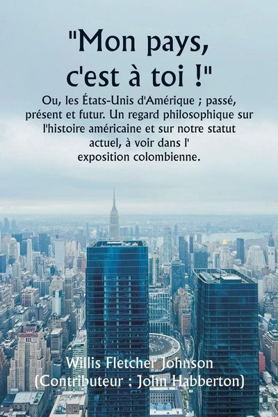 Produktbild: ""Mon pays, c'est &agrave; toi !"" Ou, les &Eacute;tats-Unis d'Am&eacute;rique ; pass&eacute;, pr&eacute;sent et futur. Un regard philosophique sur l'histoire am&eacute;ricaine et sur notre st
