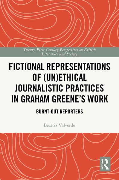 Produktbild: Fictional Representations of (Un)ethical Journalistic Practices in Graham Greene's Work