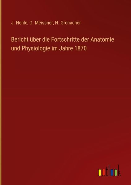 Produktbild: Bericht &uuml;ber die Fortschritte der Anatomie und Physiologie im Jahre 1870