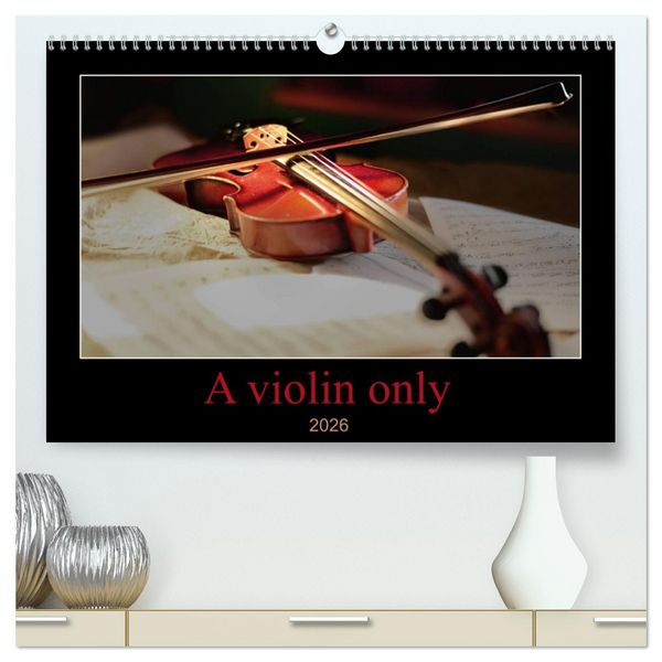 Produktbild: A violin only (High Quality Premium Wall Calendar 2026 DIN A2 landscape),CALVENDO 12 Month Wall Calendar