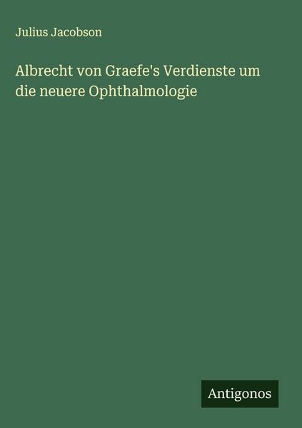 Produktbild: Albrecht von Graefe's Verdienste um die neuere Ophthalmologie