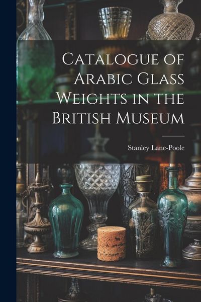 Produktbild: Catalogue of Arabic Glass Weights in the British Museum