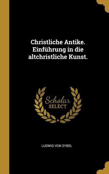 Produktbild: Christliche Antike. Einf&uuml;hrung in die altchristliche Kunst.