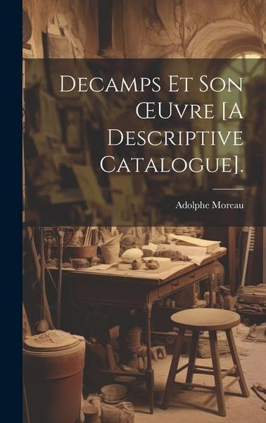 Produktbild: Decamps Et Son &iquest;uvre [A Descriptive Catalogue].