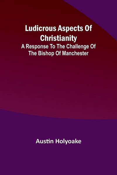 Produktbild: Ludicrous Aspects Of Christianity; A Response To The Challenge Of The Bishop Of Manchester