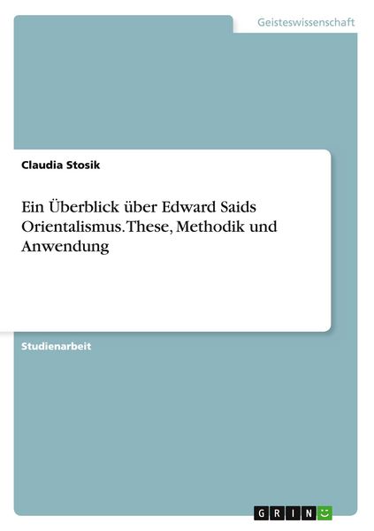 Produktbild: Ein &Uuml;berblick &uuml;ber Edward Saids Orientalismus. These, Methodik und Anwendung