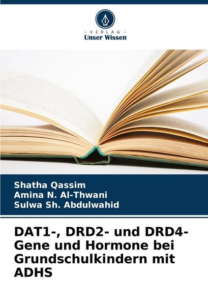 DAT1-, DRD2- und DRD4-Gene und Hormone bei Grundschulkindern mit ADHS, Taschenbuch von Shatha Qassim , Amina N. Al-Thwani , Sulwa Sh. Abdulwahid,