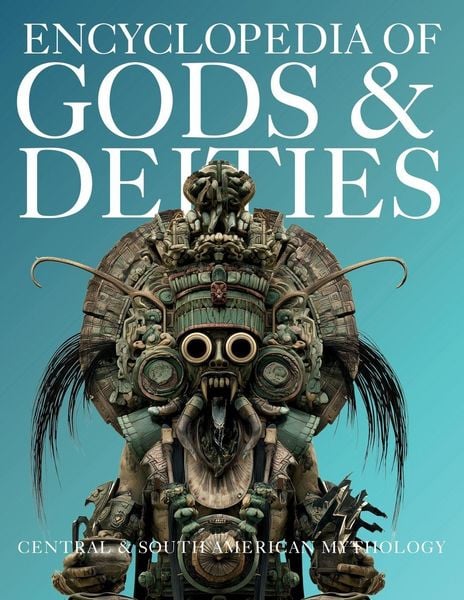 Produktbild: Encyclopedia of Gods & Deities - Central & South American Mythology