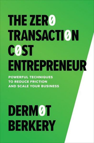 Produktbild: The Zero Transaction Cost Entrepreneur: Powerful Techniques to Reduce Friction and Scale Your Business