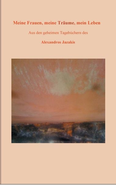 Meine Frauen, meine Träume, mein Leben, Taschenbuch von Alexandros Jazakis, BoD – Books on Demand, 9783741274701