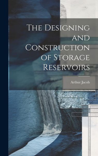 Produktbild: The Designing and Construction of Storage Reservoirs