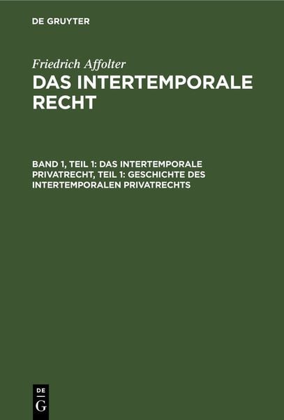 Produktbild: Friedrich Affolter: Das Intertemporale Recht / Das Intertemporale Privatrecht, Teil 1: Geschichte des Intertemporalen Privatrechts