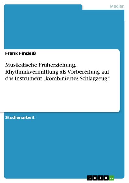 Produktbild: Musikalische Fr&uuml;herziehung. Rhythmikvermittlung als Vorbereitung auf das Instrument "kombiniertes Schlagzeug"