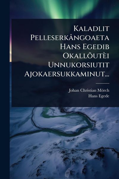 Produktbild: Kaladlit Pelleserk&acirc;ngoaeta Hans Egedib Okall&Atilde;&micro;ut&egrave;i Unnukorsiutit Ajokaersukkaminut...