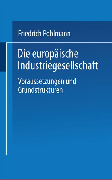 Die europäische Industriegesellschaft, Taschenbuch von Friedrich Pohlmann, VS Verlag für Sozialwissenschaften, 9783322866950