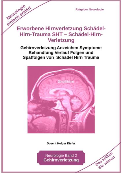 Produktbild: Erworbene Hirnverletzung Sch&auml;del-Hirn-Trauma SHT - Sch&auml;del-Hirn-Verletzung - Rehabilitation - f&uuml;r Patienten, Angeh&ouml;rige, medizinisches Personal